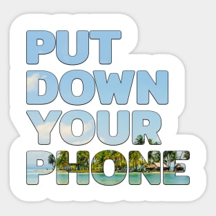 Put Down Your Phone #4 Sticker